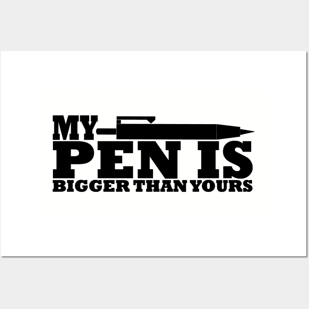 My Pen Is Penis Is Bigger Than Yours Funny Quote Tshirt Funny Office Saying Posters And 3259